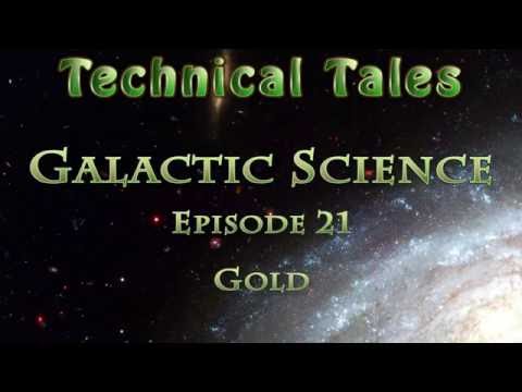 Technical Tales (Galactic Science) - 21 - Gold