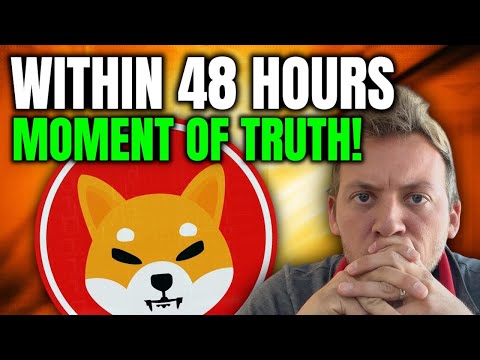 SHIBA INU - WITHIN 48 HOURS!!! MOMENT OF TRUTH!