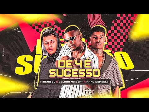 De 4 É SUCESSO - PIKENO BL, GELADO NO BEAT e MANO DEMBELE