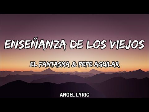 El Fantasma & Pepe Aguilar - Enseñanza De Los Viejos (LETRA)🎵