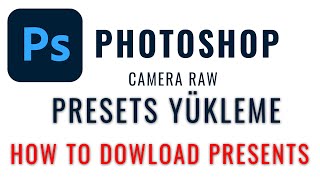 Camera Raw Filtresi Presetsleri Photoshop'a Nasıl Yüklenir