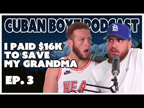 I paid $16k to Save My Grandma - Cuban Boyz Podcast Ep.3