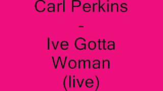 Carl Perkins - Ive Gotta Woman (live).wmv