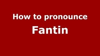 How to pronounce Fantin