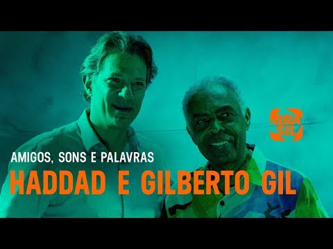 Fernando Haddad e Gilberto Gil | Amigos, Sons e Palavras