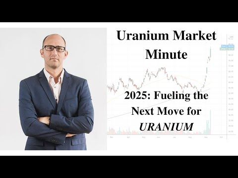 Uranium Market Minute – Episode 213: 2025 – Fueling the Next Move for URANIUM