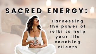 Use The Power of Reiki to Transform your Life Coaching Session! (Podcast)