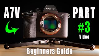 Sony A7V Beginners Guide - Part 3 - Video