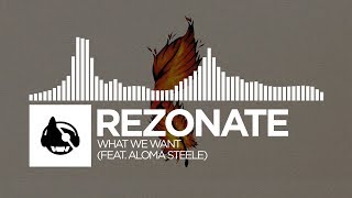 Rezonate - What We Want (feat. Aloma Steele) [Rebirth EP]