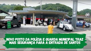 Novo Posto da Polícia e Guarda Municipal traz mais segurança para a Entrada de Santos