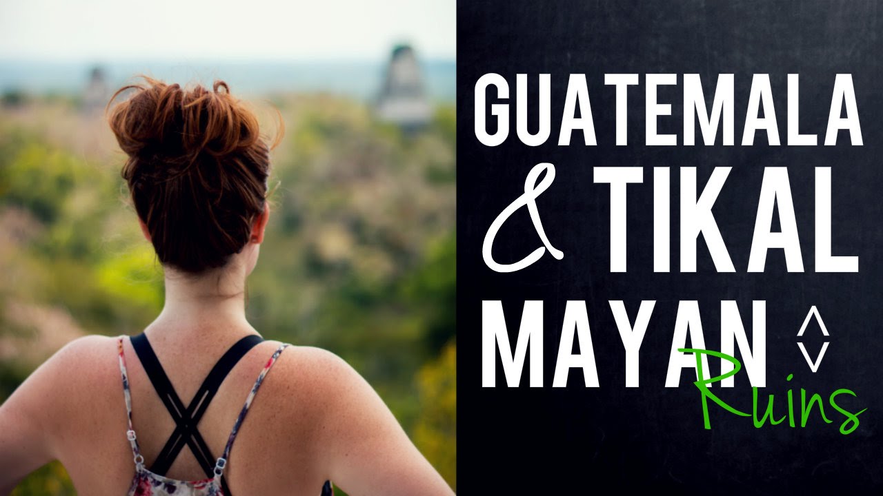 Exploring Guatemala and Tikal Mayan Ruins | One Week in Guatemala