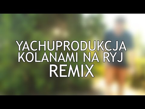 yachuprodukcja - KOLANAMI NA RYJ REMIX