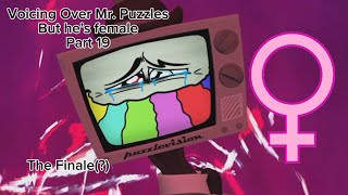 Voicing Over Mr. Puzzles but he’s Female Part 19 - The Finale(?)