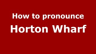 How to pronounce Horton Wharf
