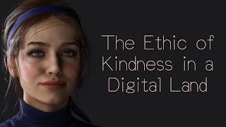 The Ethic of Kindness in a Digital Land