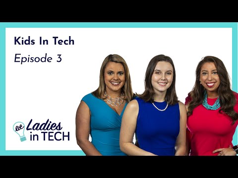 Ladies in Tech Episode 3 - Kids in Tech