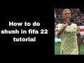 How to do shush[Fifa 22]