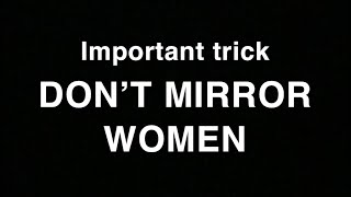 MUST WATCH - IMPORTANT TRICK: Don’t mirror women!