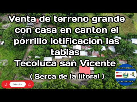 VENTA DE BONITO TERRENO CON CASA EN CANTÓN EL PORRILLO TECOLUCA DEPARTAMENTO DE SAN VICENTE 