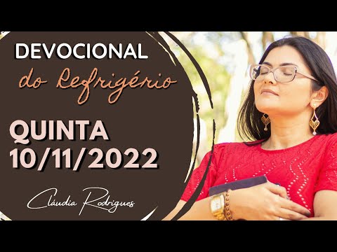 10/11/22 Devocional do Refrigério - reflexão e oração de hoje - Cláudia Rodrigues.