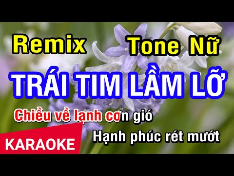 KARAOKE Trái Tim Lầm Lỡ Remix Tone Nữ | Nhan KTV