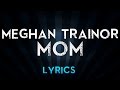 Meghan Trainor Ft. Kelli Trainor - Mom (Lyrics)