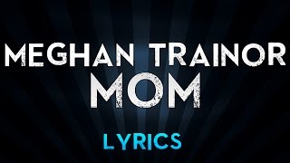 Meghan Trainor Ft. Kelli Trainor - Mom (Lyrics)