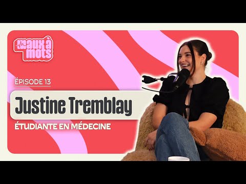 Maux à Mots Ep. 13 | Justine Tremblay ; Étudiante en médecine