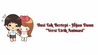 Download lagu Ilusi Tak Bertepi - Hijau Daun || Versi Lirik Animasi mp3