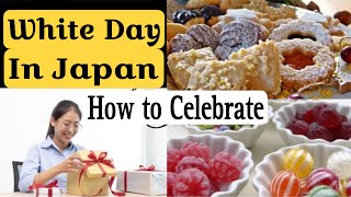 WHAT IS WHITE DAY? HOW DOES WHITE DAY CELEBRATED IN JAPAN?