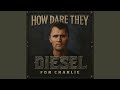 How Dare They For Charlie Diesel 1970 Remix