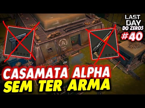 LIMPA CASAMATA ALPHA SEM TER ARMA DE FOGO - LAST DAY DO ZERO 5 #40