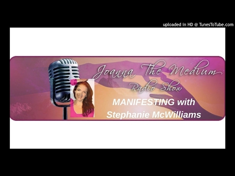 Manifesting with Stephanie McWilliams- Joanna The Medium Radio Show