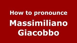 How to pronounce Massimiliano Giacobbo