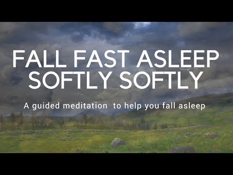 FALL FAST ASLEEP SOFTLY SOFTLY A guided meditation to help you fall asleep