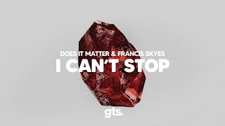 Does It Matter, Francis Skyes - I Can't Stop (Lyrics)