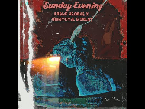 Sunday Evening - Pablo George x Aristotle D.Great (Lyric Video)