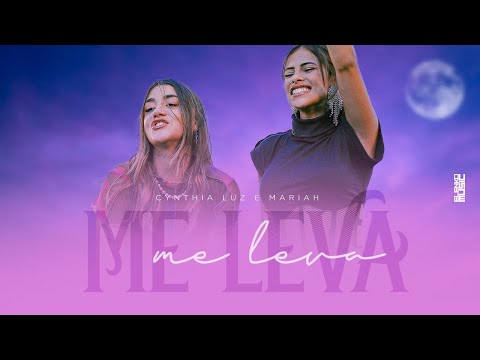 Cynthia Luz & Mariah - Me Leva (Videoclipe Oficial)
