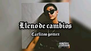 CARLITOS GOMEZ LLENO DE CAMBIOSFT.NOMADA FULL(AUDIO OFICIAL)-(MUNDANOS RECORDS)