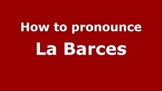 How to pronounce La Barces
