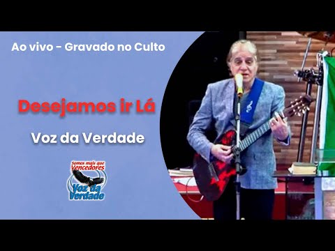 Desejamos Ir Lá "ao vivo" - Voz da Verdade