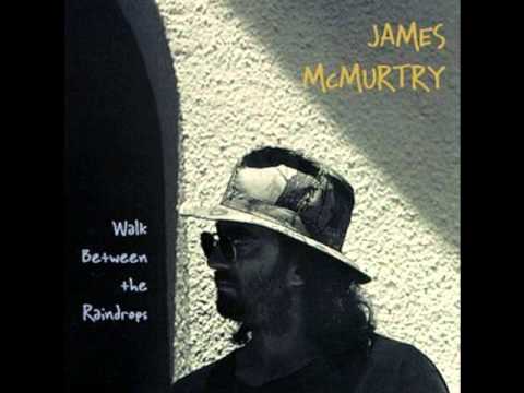 Walk Between the Raindrops - James McMurtry