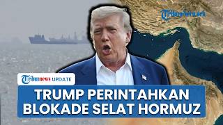 Trump Perintahkan Selat Hormuz Ditutup seusai Negosiasi dengan Iran Buntu, Harga Minyak Melonjak