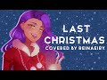 Last Christmas (Wham!) || Cover by Reinaeiry