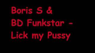Boris S & BD Funkstar Lick My Pussy