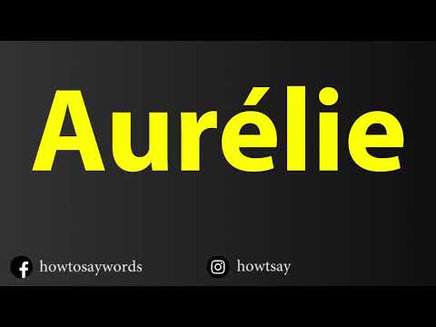 How To Pronounce Aurelie
