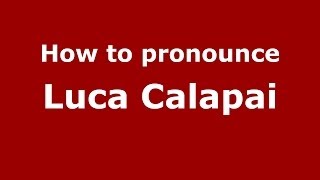 How to pronounce Luca Calapai