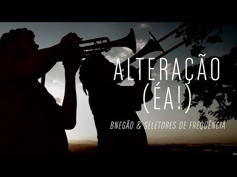 BNegão & Seletores de Frequência - Alteração (Éa!)  ( Clipe Oficial - HD )