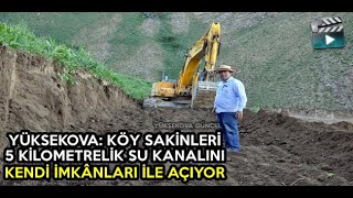 Yüksekova: Köy Sakinleri 5 Kilometrelik Su Kanalını Kendi İmkânları İle Açıyor