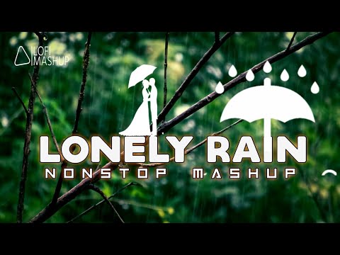 💕LONELY RAIN 🌧️ MASHUP | BAARISH SONGS | ROMANTIC HINDI LOVE SONGS 2024